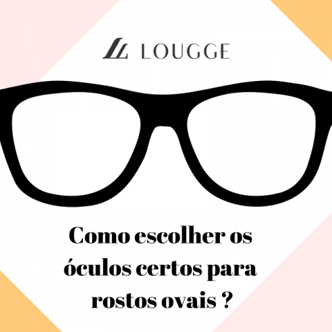 Guia de Formatos de Rostos da Lougge – Como escolher os óculos certos para rostos ovais?